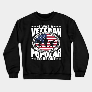 I Was a Veteran Before It Was Popular to - American Veteran Design Crewneck Sweatshirt